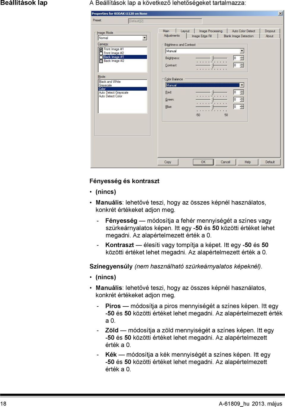 - Kontraszt élesíti vagy tompítja a képet. Itt egy -50 és 50 közötti értéket lehet megadni. Az alapértelmezett érték a 0. Színegyensúly (nem használható szürkeárnyalatos képeknél).