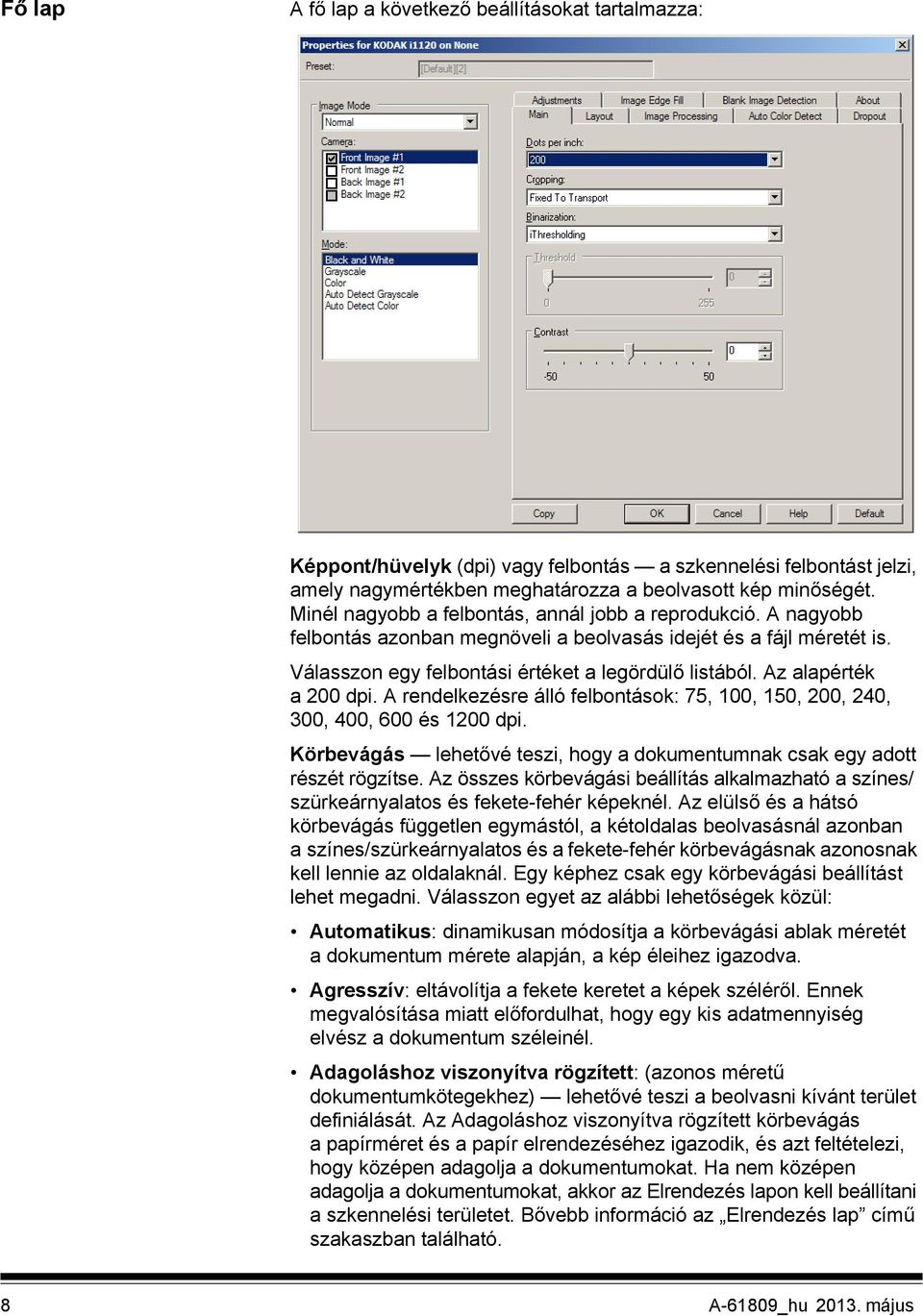Az alapérték a 200 dpi. A rendelkezésre álló felbontások: 75, 100, 150, 200, 240, 300, 400, 600 és 1200 dpi. Körbevágás lehetővé teszi, hogy a dokumentumnak csak egy adott részét rögzítse.