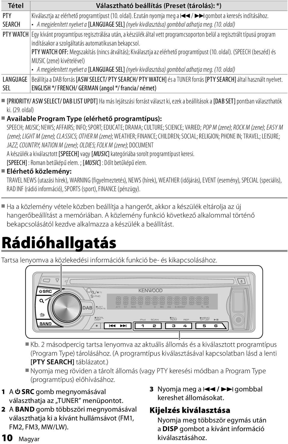oldal) PTY WATCH Egy kívánt programtípus regisztrálása után, a készülék által vett programcsoporton belül a regisztrált típusú program indításakor a szolgáltatás automatikusan bekapcsol.