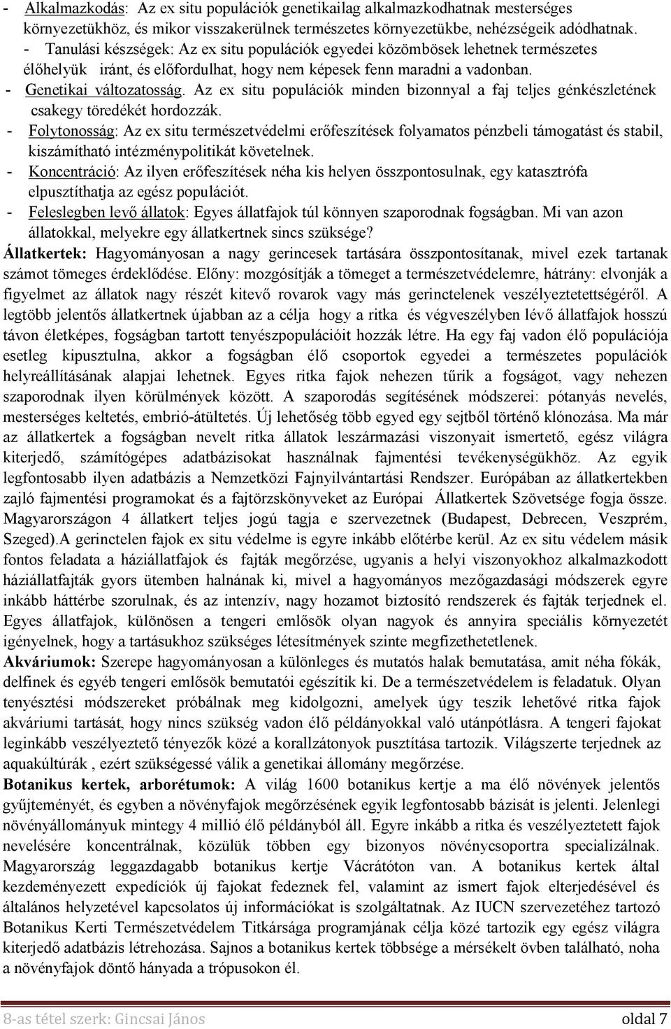 Az ex situ populációk minden bizonnyal a faj teljes génkészletének csakegy töredékét hordozzák.