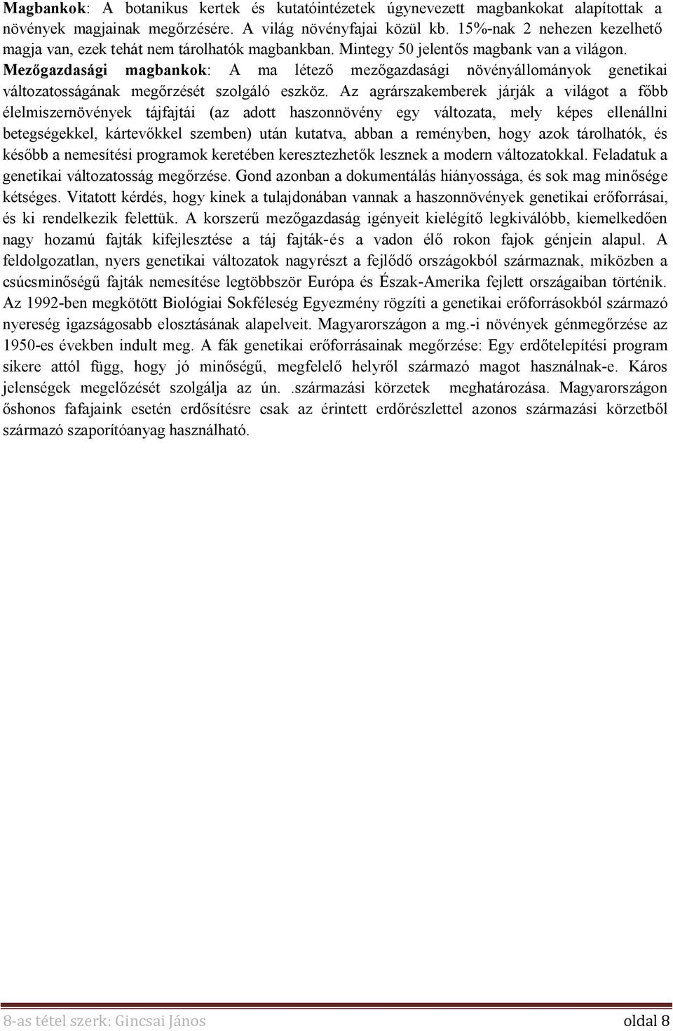 Mezőgazdasági magbankok: A ma létező mezőgazdasági növényállományok genetikai változatosságának megőrzését szolgáló eszköz.