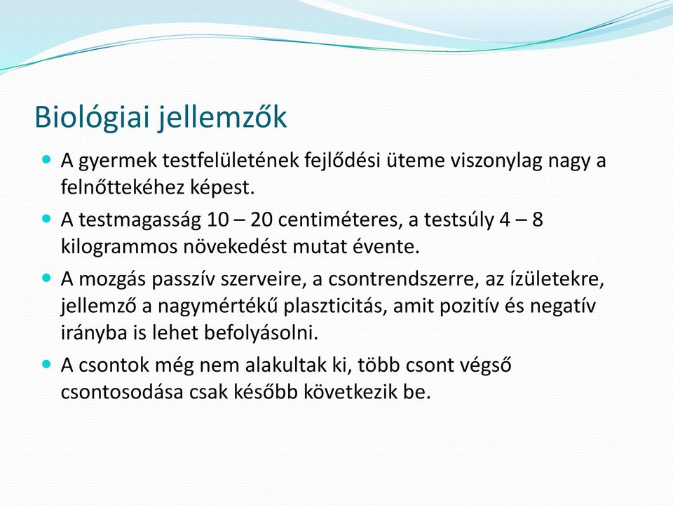 A mozgás passzív szerveire, a csontrendszerre, az ízületekre, jellemző a nagymértékű plaszticitás, amit