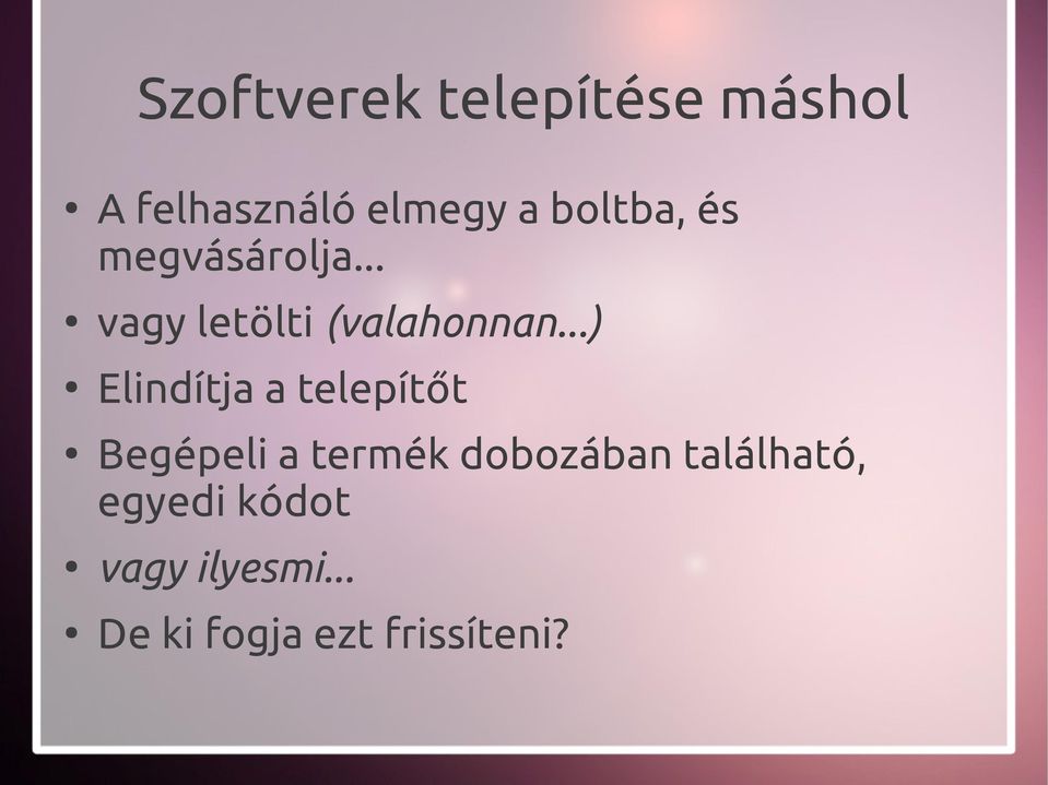 ..) Elindítja a telepítőt Begépeli a termék dobozában