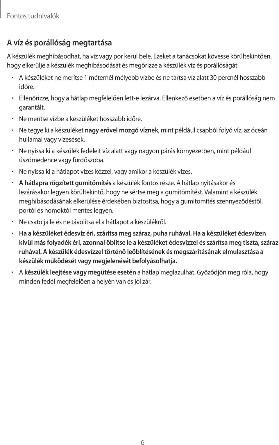 A készüléket ne merítse 1 méternél mélyebb vízbe és ne tartsa víz alatt 30 percnél hosszabb időre. Ellenőrizze, hogy a hátlap megfelelően lett-e lezárva.