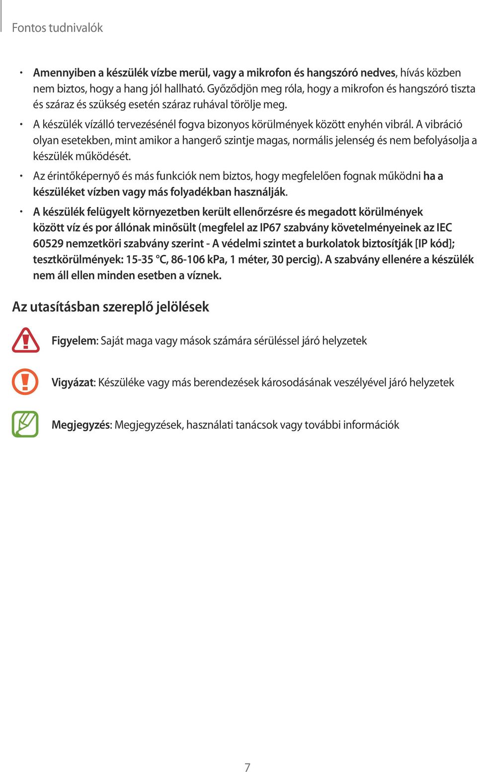 A vibráció olyan esetekben, mint amikor a hangerő szintje magas, normális jelenség és nem befolyásolja a készülék működését.