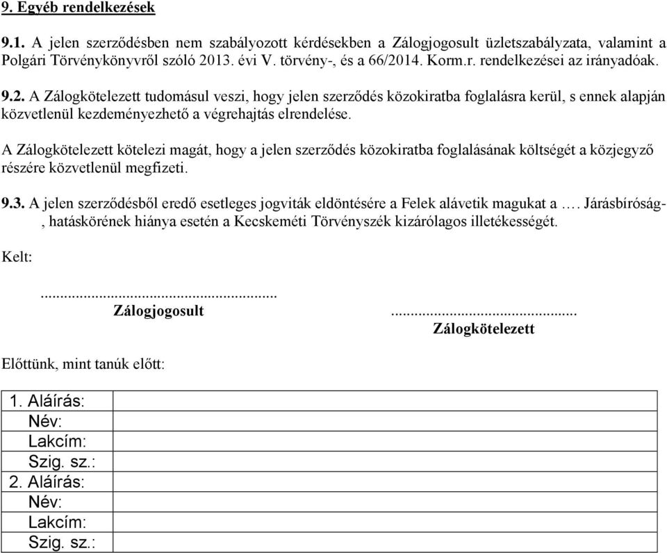 A Zálogkötelezett kötelezi magát, hogy a jelen szerződés közokiratba foglalásának költségét a közjegyző részére közvetlenül megfizeti. 9.3.