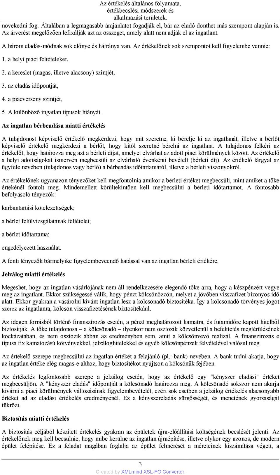 az eladás időpontját, 4. a piacverseny szintjét, 5. A különböző ingatlan típusok hiányát.