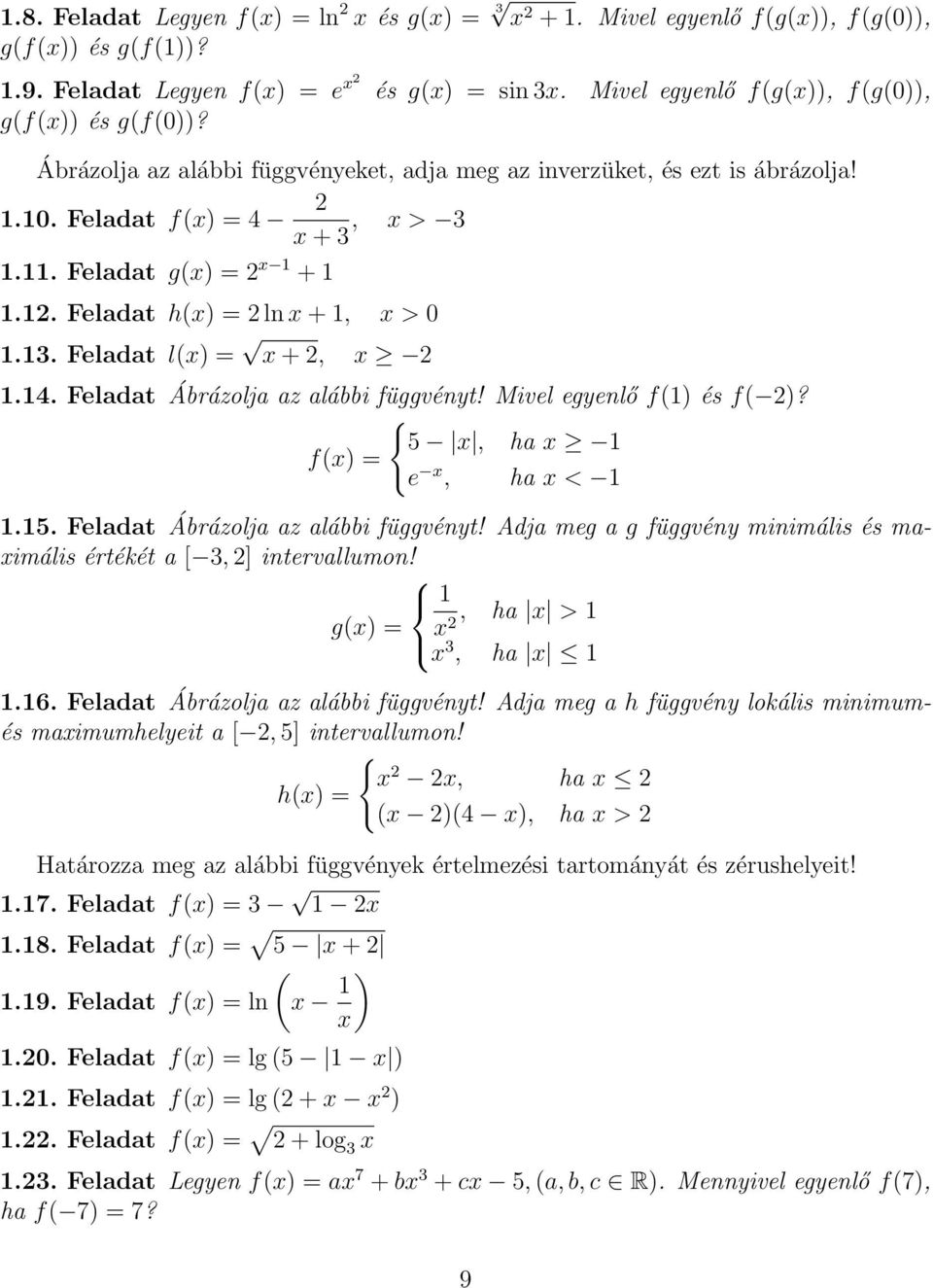 Mivel egyenlő f() és f( )? { 5 x, ha x f(x) e x, ha x <.5. Feladat Ábrázolja az alábbi függvényt! Adja meg a g függvény minimális és maximális értékét a [, ] intervallumon!, ha x > g(x) x x, ha x.6.