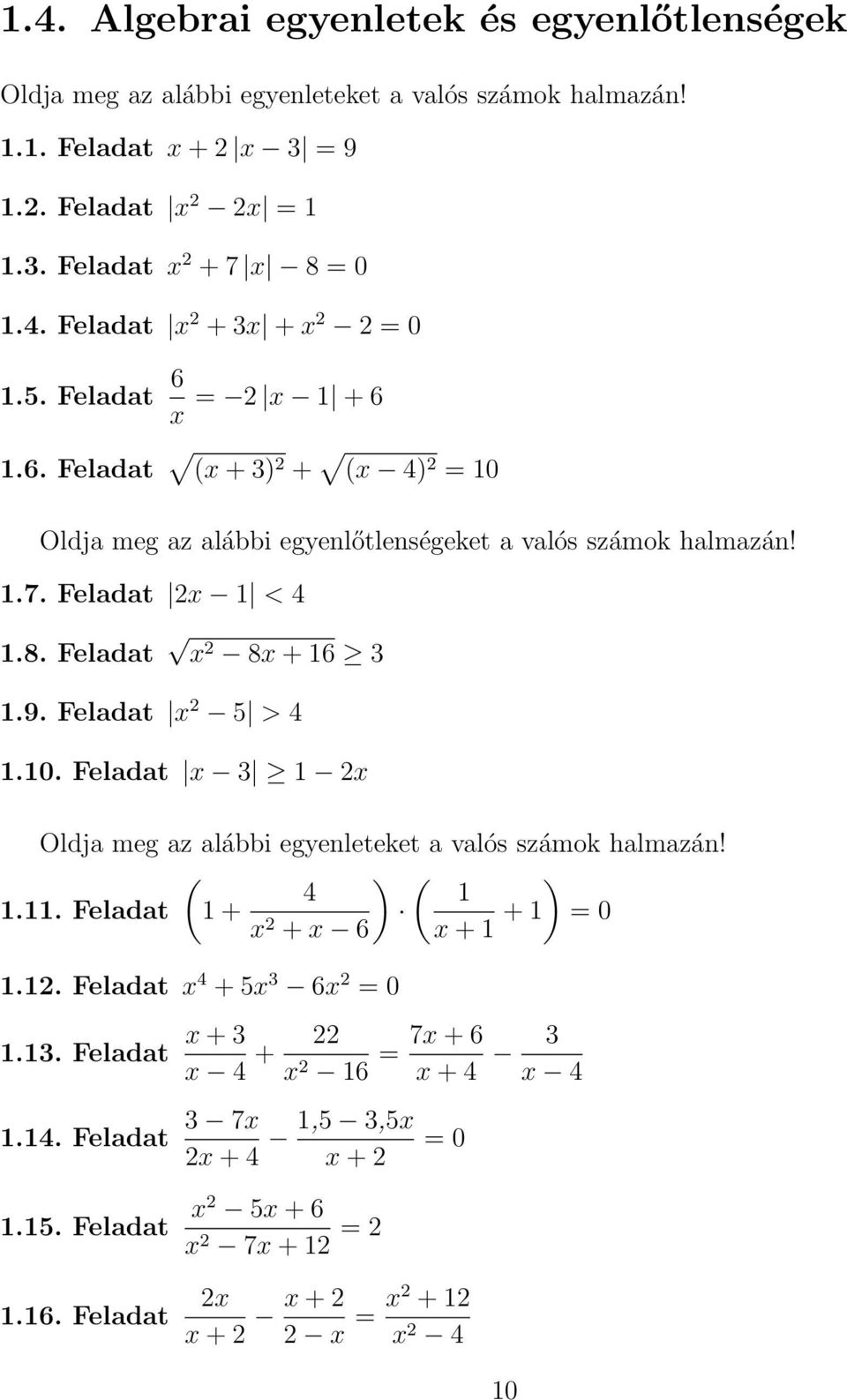 .7. Feladat x < 4.8. Feladat x 8x + 6.9. Feladat x 5 > 4.0. Feladat x x Oldja meg az alábbi egyenleteket a valós számok halmazán! ( ) ( ) 4.