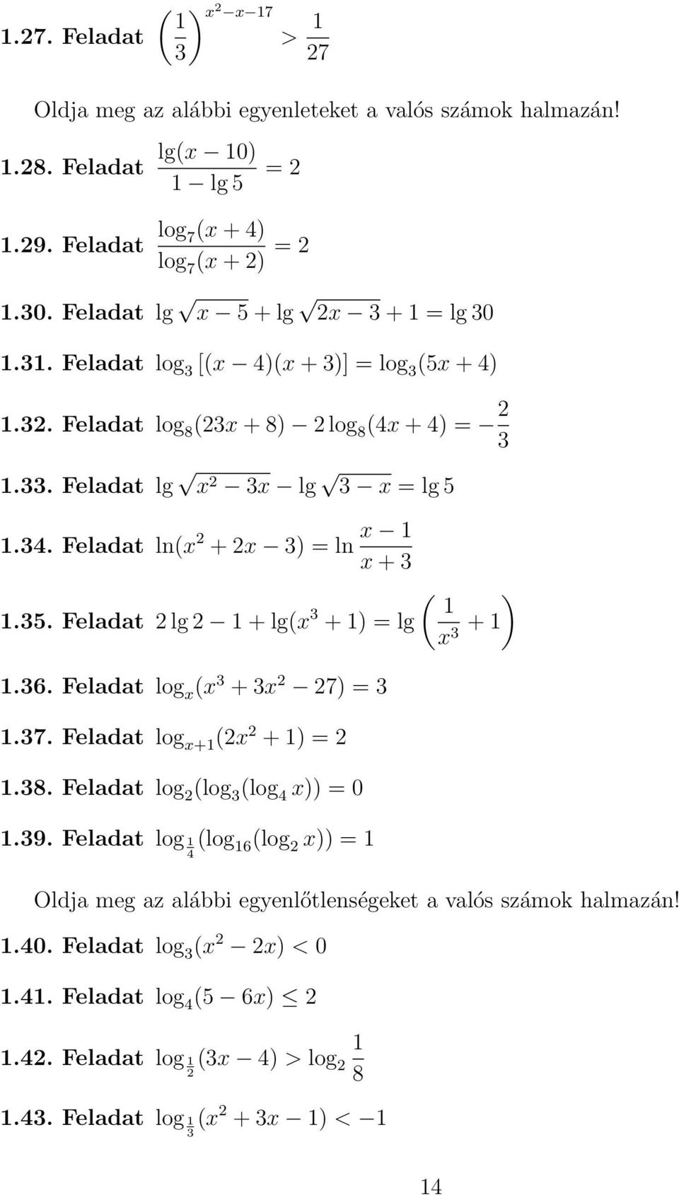 6. Feladat log x (x + x 7).7. Feladat log x+ (x + ).8. Feladat log (log (log 4 x)) 0.9.