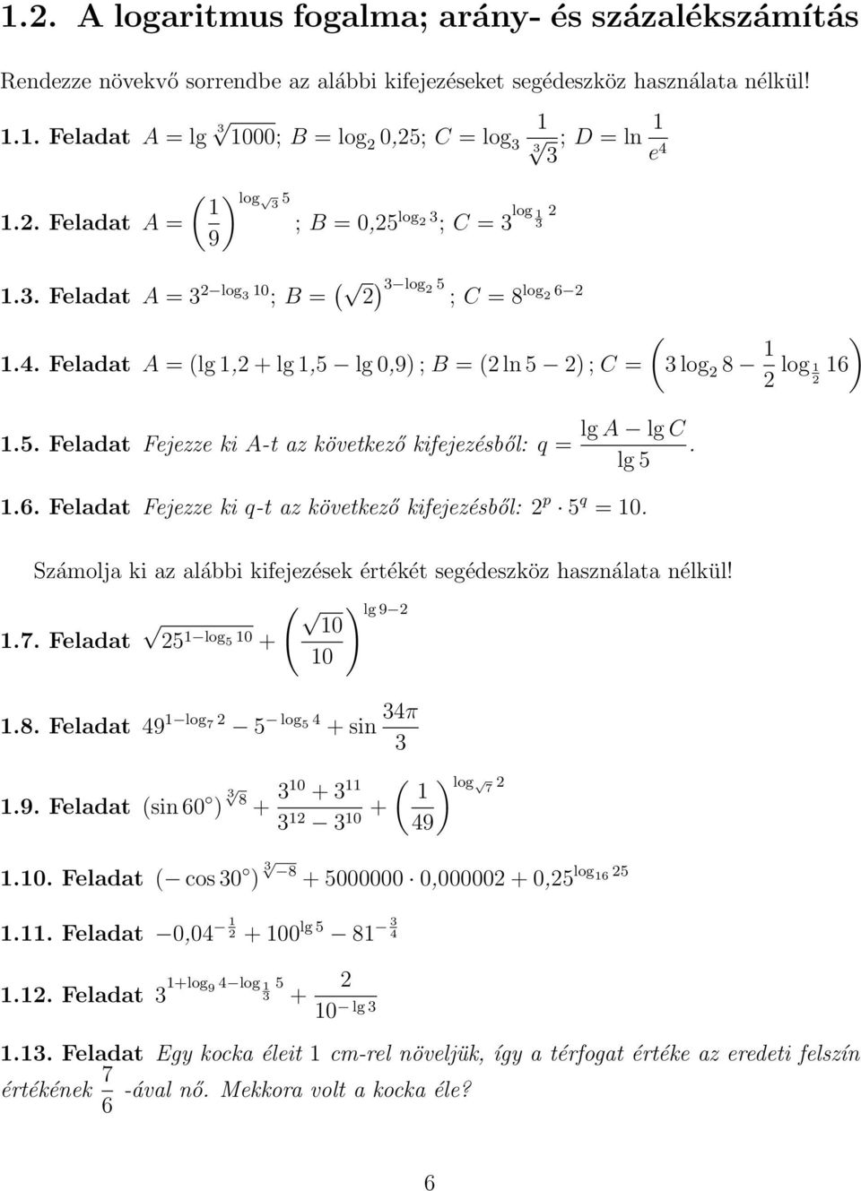 lg 5.6. Feladat Fejezze ki q-t az következő kifejezésből: p 5 q 0. Számolja ki az alábbi kifejezések értékét segédeszköz használata nélkül!.7. Feladat ( ) lg 9 0 5 log 5 0 + 0.8.