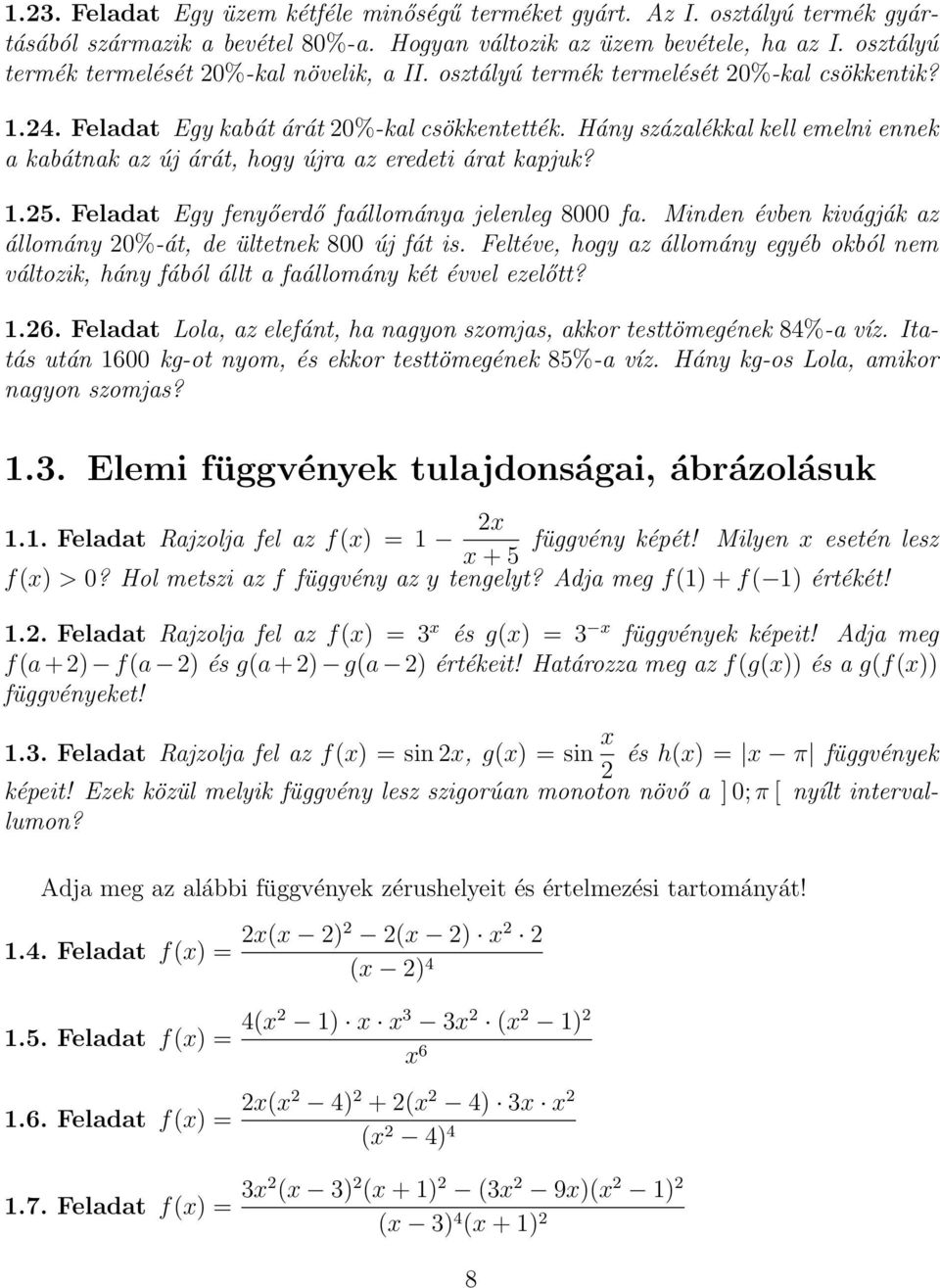 Hány százalékkal kell emelni ennek a kabátnak az új árát, hogy újra az eredeti árat kapjuk?.5. Feladat Egy fenyőerdő faállománya jelenleg 8000 fa.