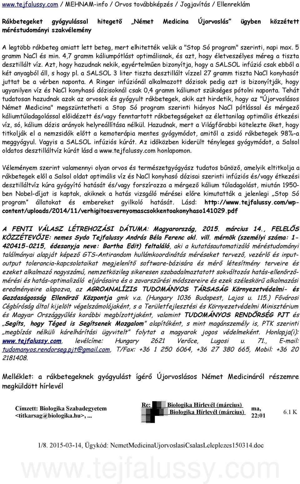 Azt, hogy hazudnak nekik, egyértelműen bizonyítja, hogy a SALSOL infúzió csak ebből a két anyagból áll, s hogy pl.