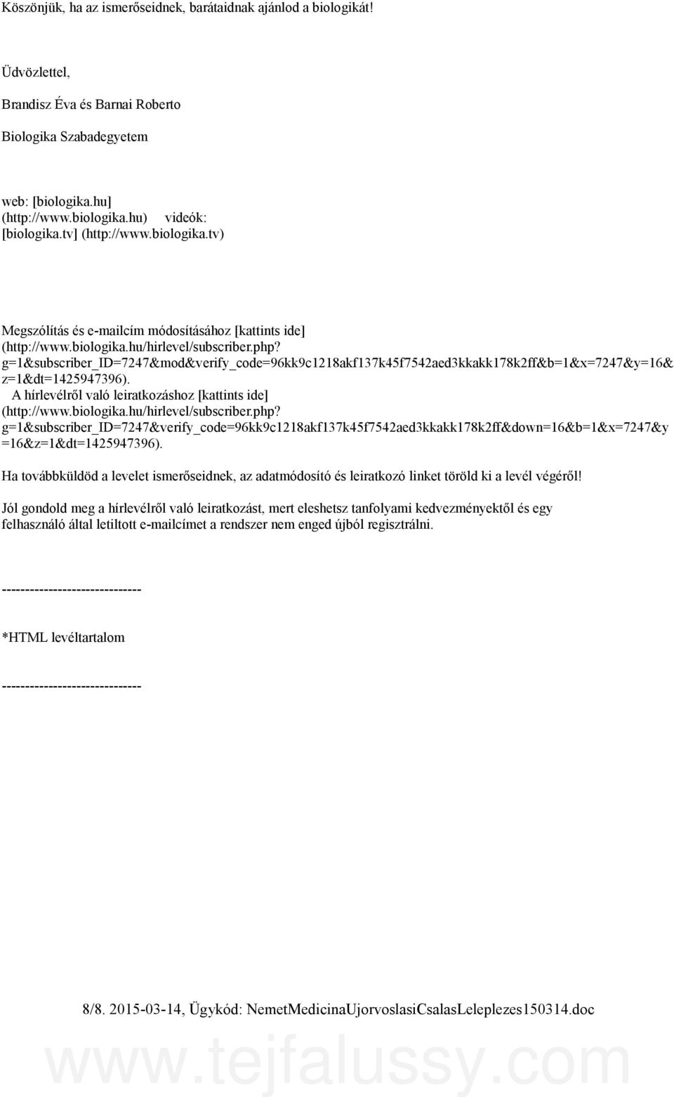 g=1&subscriber_id=7247&mod&verify_code=96kk9c1218akf137k45f7542aed3kkakk178k2ff&b=1&x=7247&y=16& z=1&dt=1425947396). A hírlevélről való leiratkozáshoz kattints ide] (http://www.biologika.