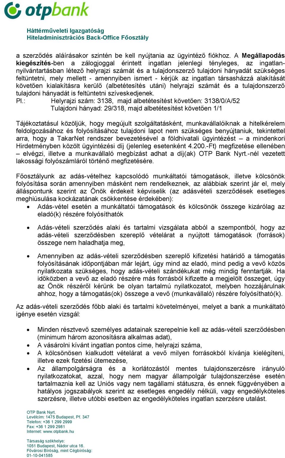 mely mellett - amennyiben ismert - kérjük az ingatlan társasházzá alakítását követően kialakításra kerülő (albetétesítés utáni) helyrajzi számát és a tulajdonszerző tulajdoni hányadát is feltüntetni