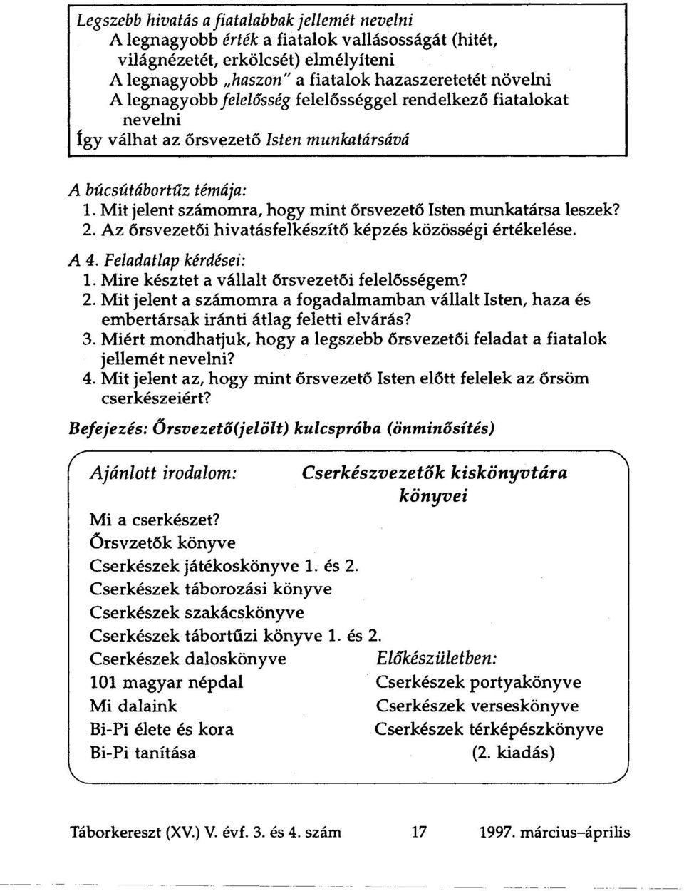 Mit jelent számomra, hogy mint őrsvezető Isten munkatársa leszek? 2. Az őrsvezetői hivatásfelkészítő képzés közösségi értékelése. A 4. Feladatlap kérdései: 1.