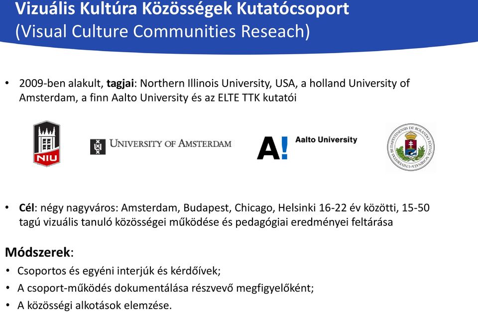 Budapest, Chicago, Helsinki 16-22 év közötti, 15-50 tagú vizuális tanuló közösségei működése és pedagógiai eredményei feltárása