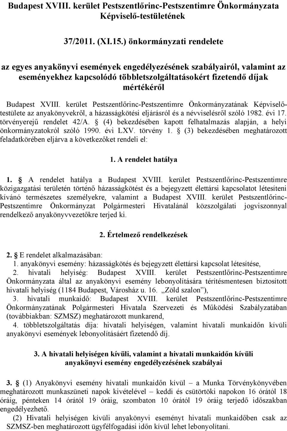 kerület Pestszentlőrinc-Pestszentimre Önkormányzatának Képviselőtestülete az anyakönyvekről, a házasságkötési eljárásról és a névviselésről szóló 1982. évi 17. törvényerejű rendelet 42/A.