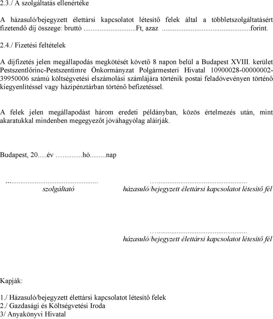 kerület Pestszentlőrinc-Pestszentimre Önkormányzat Polgármesteri Hivatal 10900028-00000002- 39950006 számú költségvetési elszámolási számlájára történik postai feladóvevényen történő kiegyenlítéssel