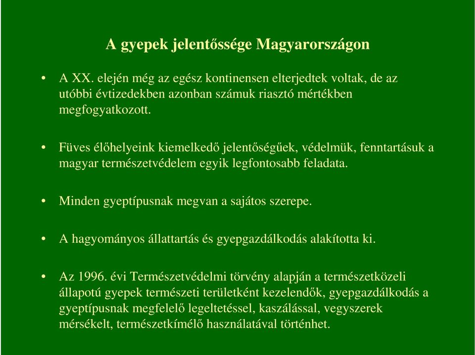Füves élıhelyeink kiemelkedı jelentıségőek, védelmük, fenntartásuk a magyar természetvédelem egyik legfontosabb feladata.