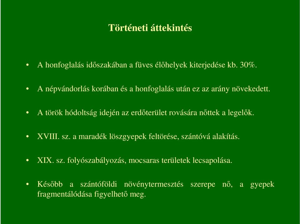 A török hódoltság idején az erdıterület rovására nıttek a legelık. XVIII. sz.