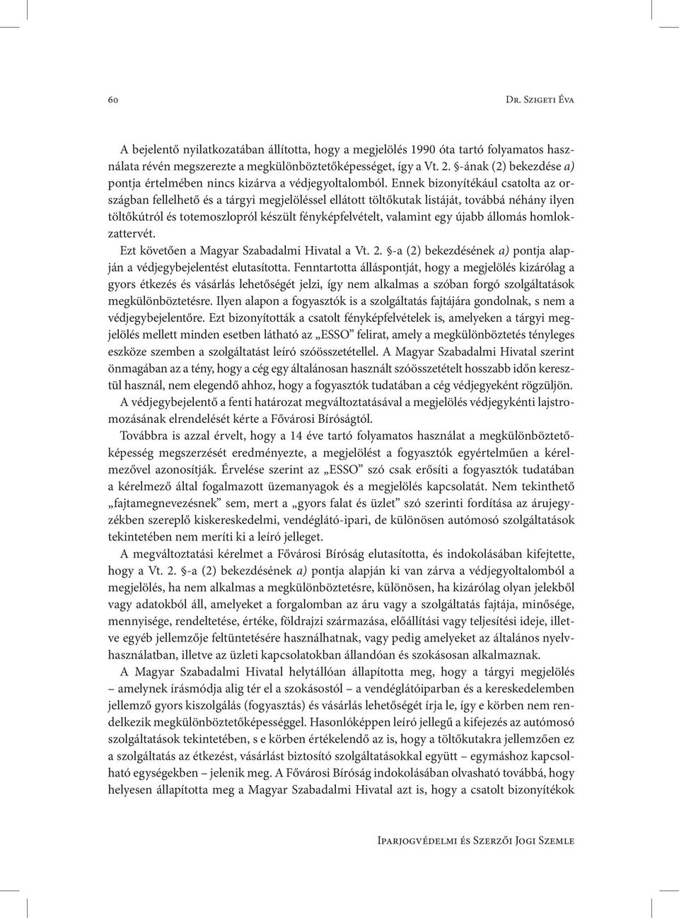 Ennek bizonyítékául csatolta az országban fellelhető és a tárgyi megjelöléssel ellátott töltőkutak listáját, továbbá néhány ilyen töltőkútról és totemoszlopról készült fényképfelvételt, valamint egy