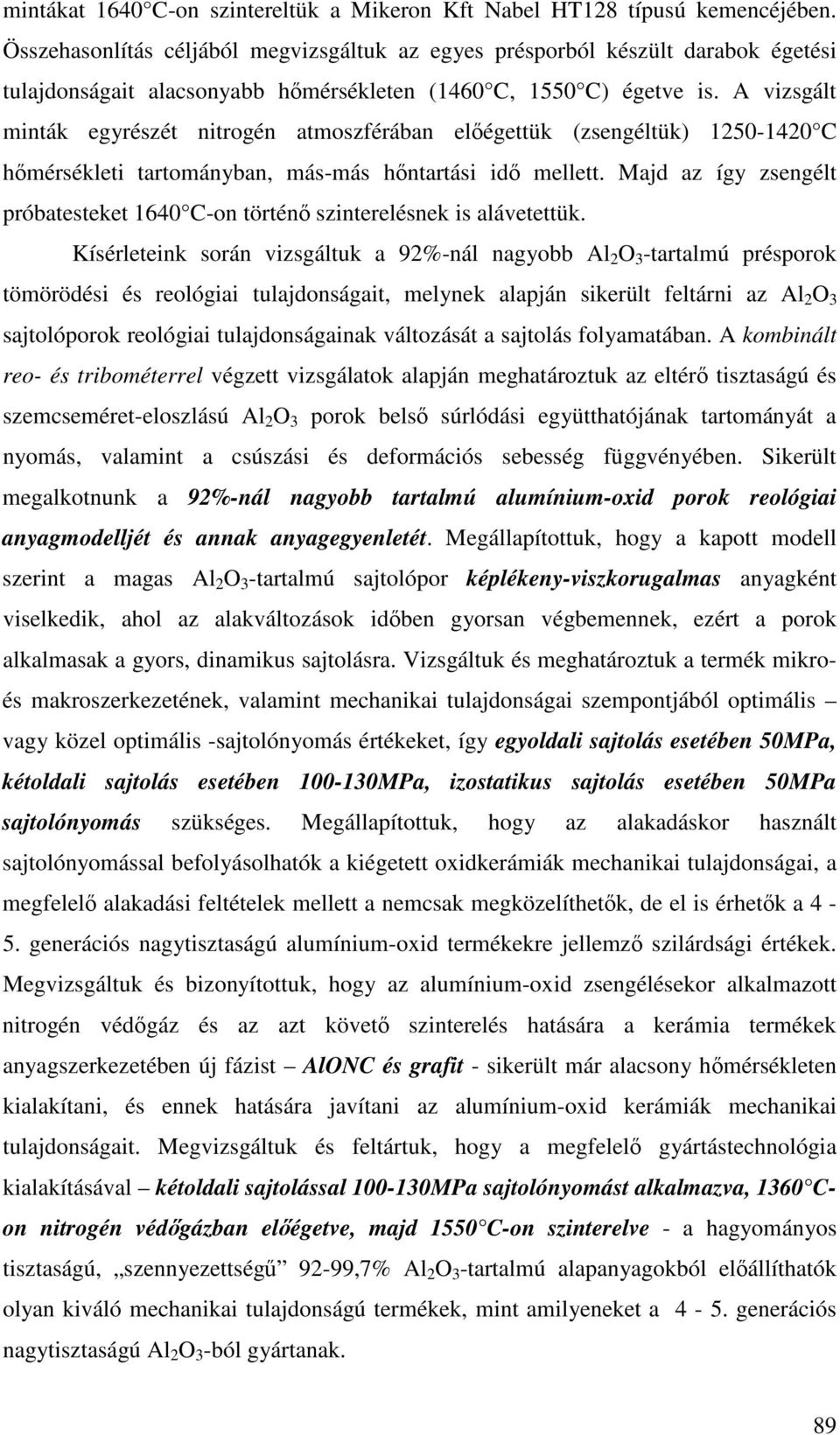 A vizsgált minták egyrészét nitrogén atmoszférában elégettük (zsengéltük) 1250-1420 C hmérsékleti tartományban, más-más hntartási id mellett.
