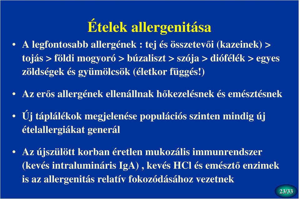 ) Az erıs allergének ellenállnak hıkezelésnek és emésztésnek Új táplálékok megjelenése populációs szinten mindig új