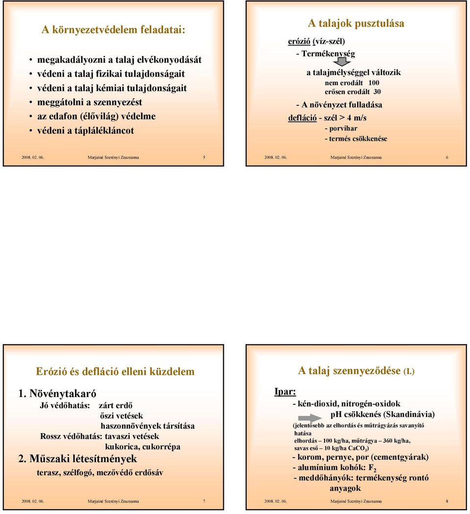 termés csökkenése 2008. 02. 06. Marjainé Szerényi Zsuzsanna 5 2008. 02. 06. Marjainé Szerényi Zsuzsanna 6 Erózió és defláció elleni küzdelem 1.