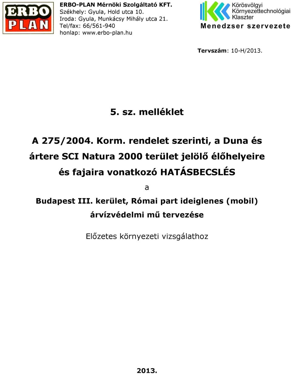 rendelet szerinti, a Duna és ártere SCI Natura 2000 terület jelölő élőhelyeire és fajaira vonatkozó