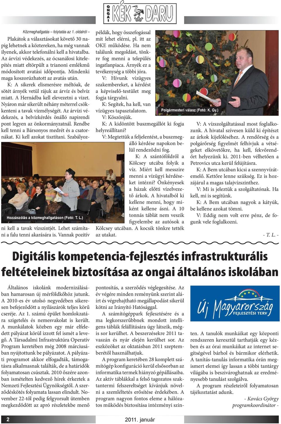 Az árvízi védekezés, az ócsanálosi kitelepítés miatt eltörpült a trianoni emlékmű módosított avatási időpontja. Mindenki maga koszorúzhatott az avatás után.