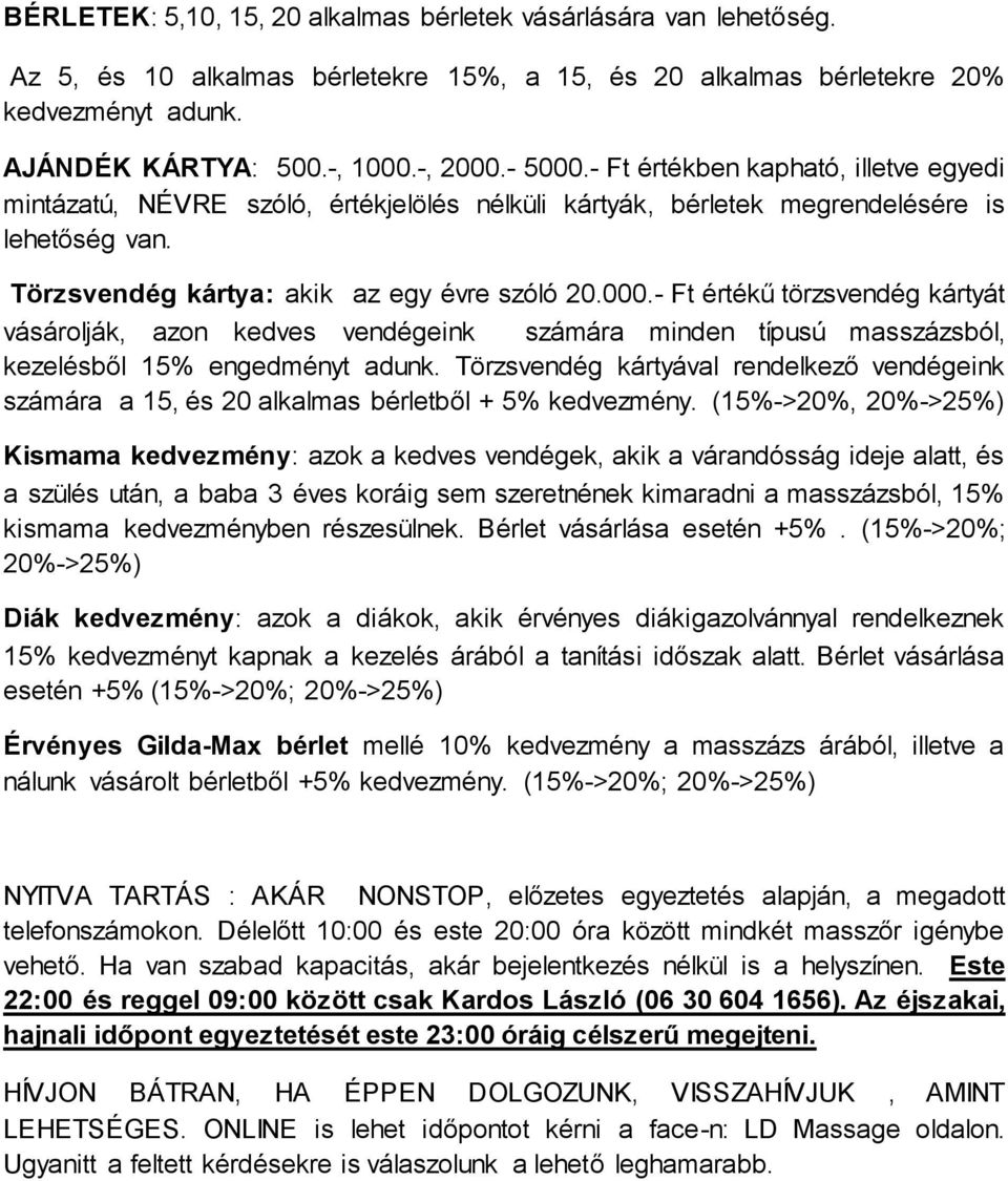 Törzsvendég kártyával rendelkező vendégeink számára a 15, és 20 alkalmas bérletből + 5% kedvezmény.