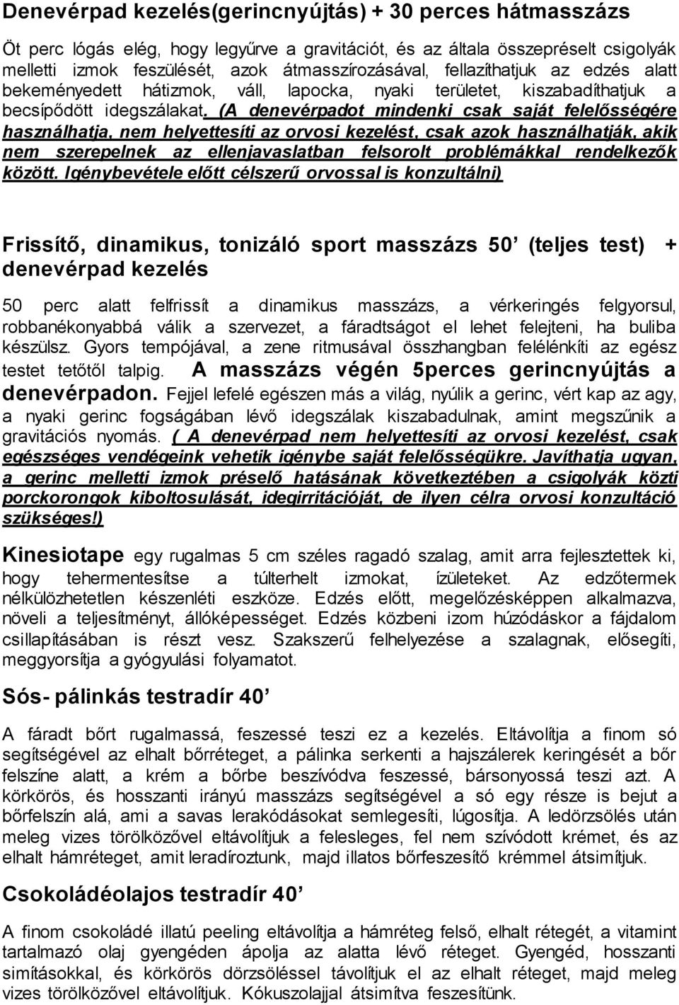 (A denevérpadot mindenki csak saját felelősségére használhatja, nem helyettesíti az orvosi kezelést, csak azok használhatják, akik nem szerepelnek az ellenjavaslatban felsorolt problémákkal