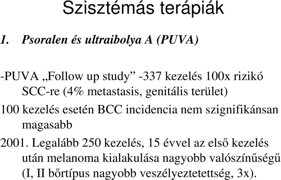 (4% metastasis, genitális terület) 100 kezelés esetén BCC incidencia nem szignifikánsan