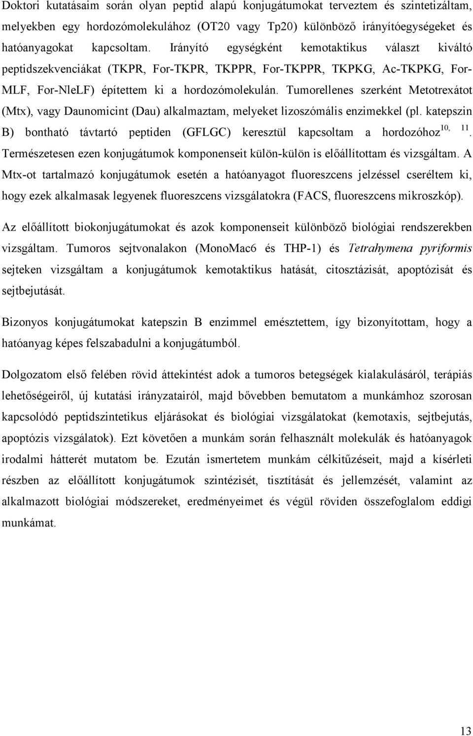 Tumorellenes szerként Metotrexátot (Mtx), vagy Daunomicint (Dau) alkalmaztam, melyeket lizoszómális enzimekkel (pl.