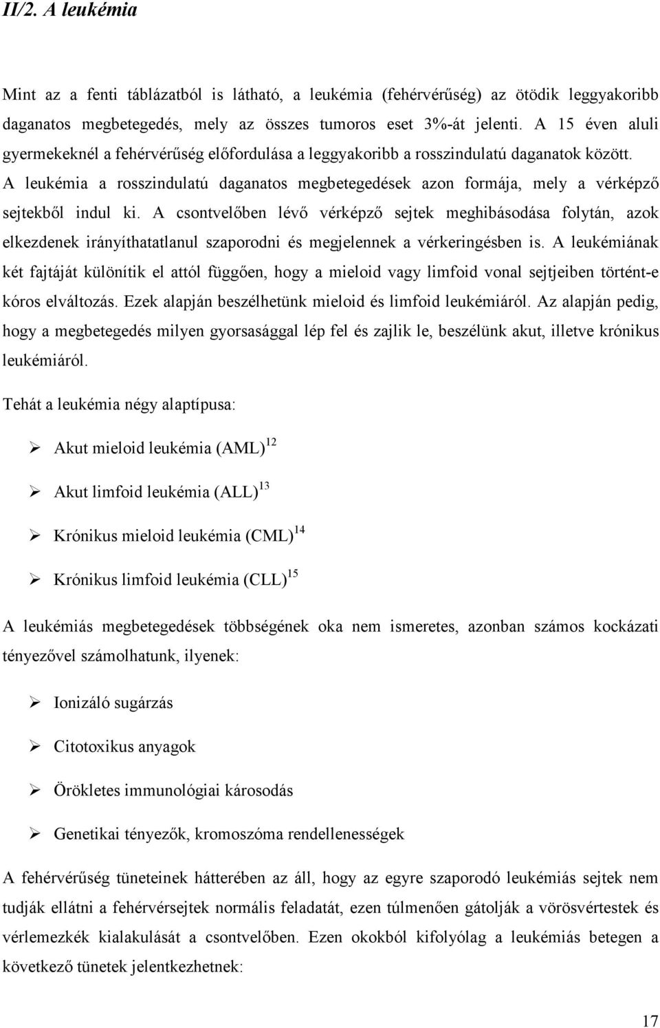 A leukémia a rosszindulatú daganatos megbetegedések azon formája, mely a vérképzı sejtekbıl indul ki.