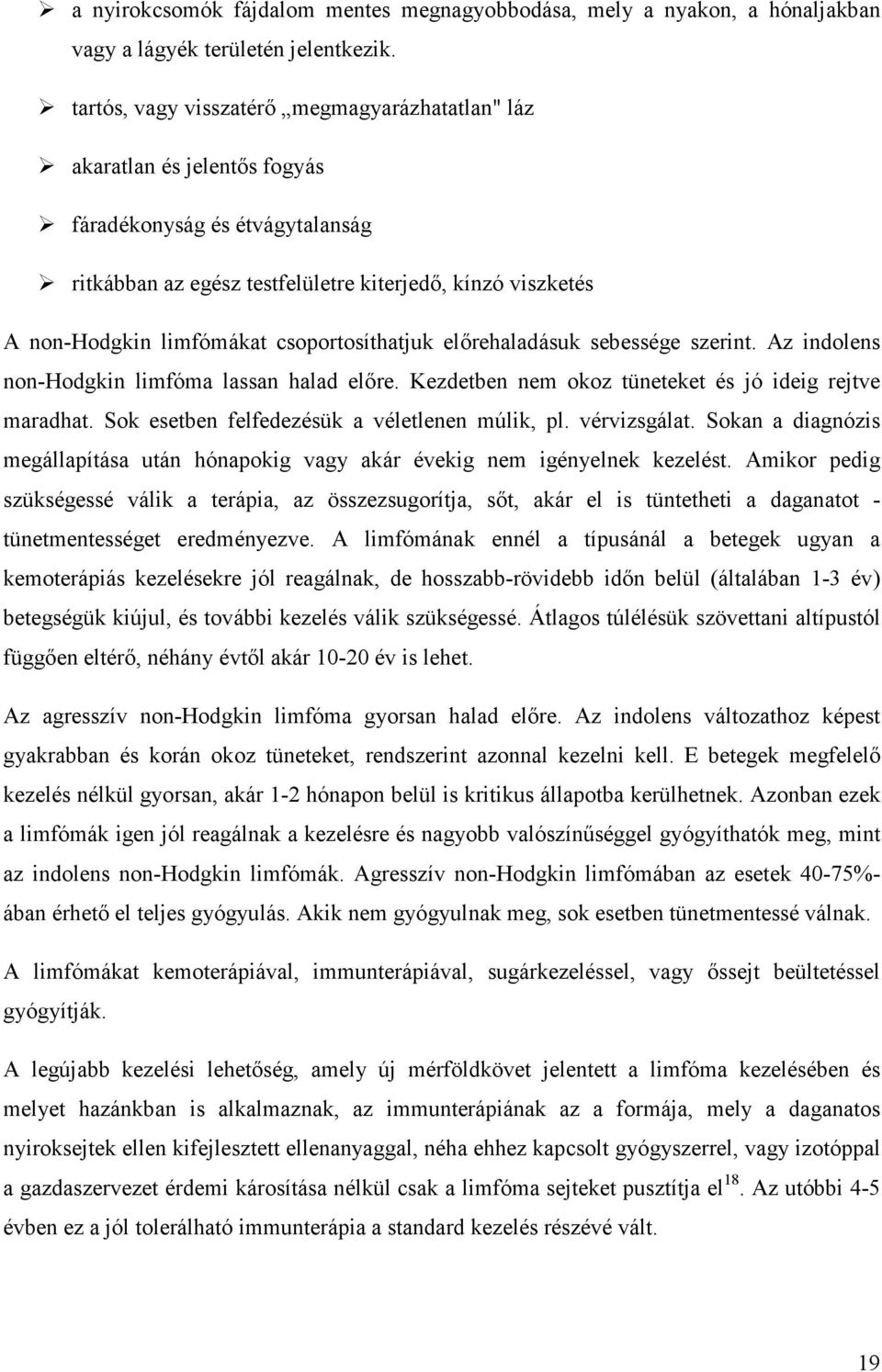 csoportosíthatjuk elırehaladásuk sebessége szerint. Az indolens non-hodgkin limfóma lassan halad elıre. Kezdetben nem okoz tüneteket és jó ideig rejtve maradhat.