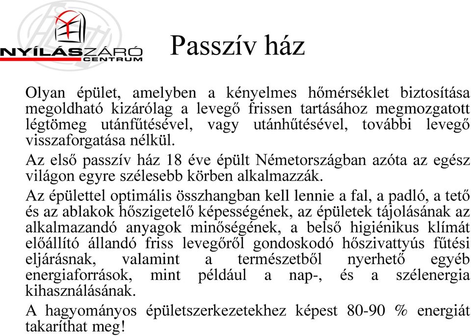 Az épülettel optimális összhangban kell lennie a fal, a padló, a tető és az ablakok hőszigetelő képességének, az épületek tájolásának az alkalmazandó anyagok minőségének, a belső higiénikus