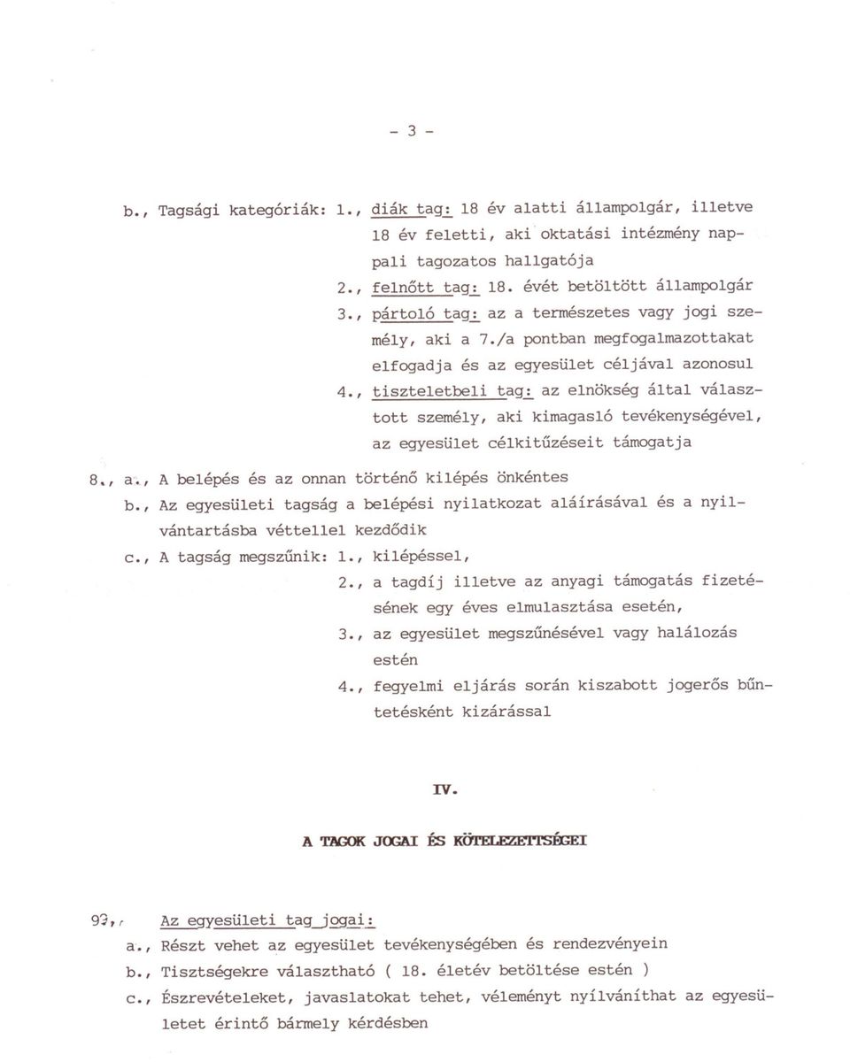 , tiszteletbeli tag~ az elnökség által választott személy, aki kimagasló tevékenységévei, az egyesület célkituzéseit támogatja 8., a~, A belépés és az onnan történo kilépés önkéntes b.