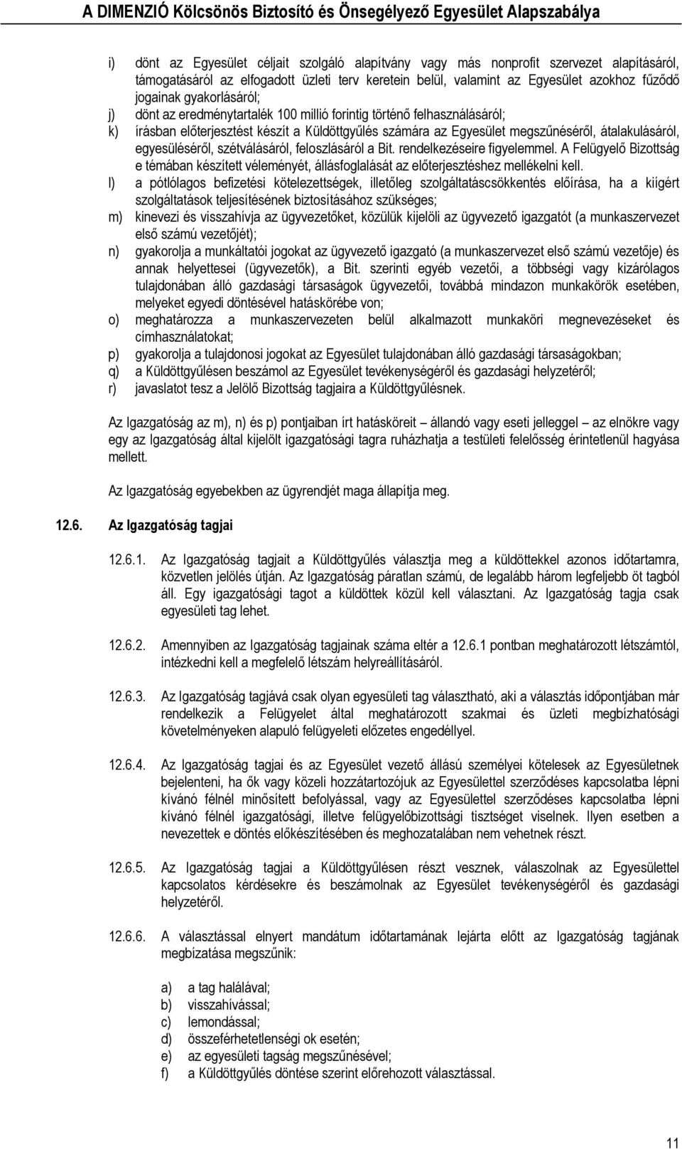 egyesüléséről, szétválásáról, feloszlásáról a Bit. rendelkezéseire figyelemmel. A Felügyelő Bizottság e témában készített véleményét, állásfoglalását az előterjesztéshez mellékelni kell.