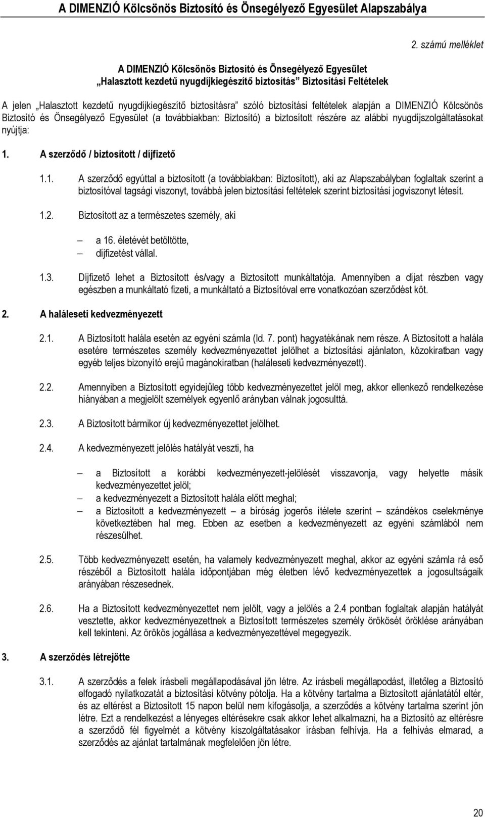 biztosított részére az alábbi nyugdíjszolgáltatásokat nyújtja: 1.