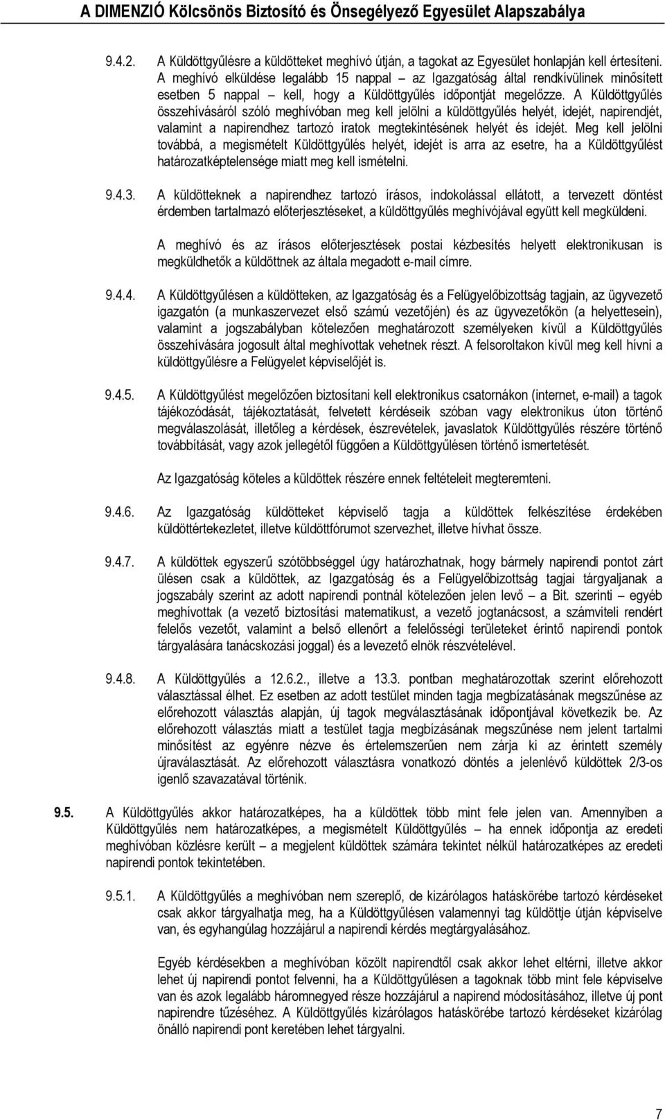 A Küldöttgyűlés összehívásáról szóló meghívóban meg kell jelölni a küldöttgyűlés helyét, idejét, napirendjét, valamint a napirendhez tartozó iratok megtekintésének helyét és idejét.
