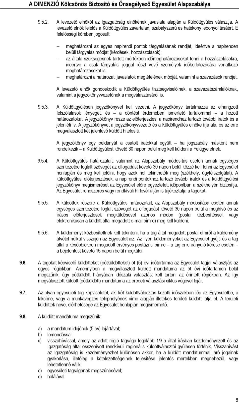 mértékben időmeghatározásokat tenni a hozzászólásokra, ideértve a csak tárgyalási joggal részt vevő személyek időkorlátozására vonatkozó meghatározásokat is; meghatározni a határozati javaslatok