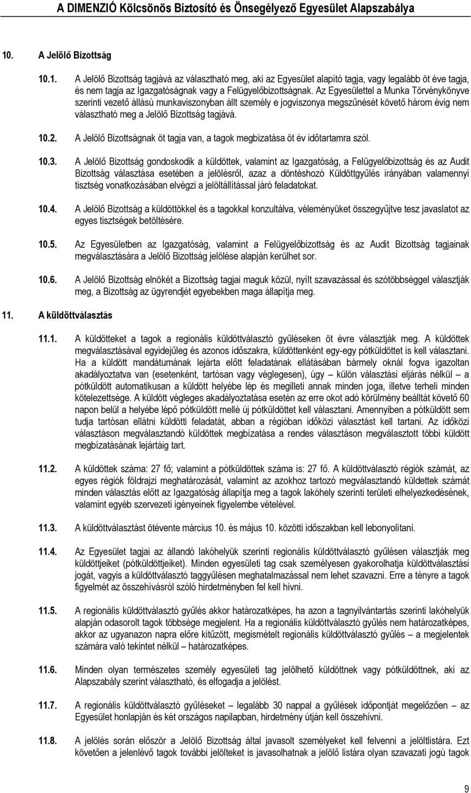 A Jelölő Bizottságnak öt tagja van, a tagok megbízatása öt év időtartamra szól. 10.3.