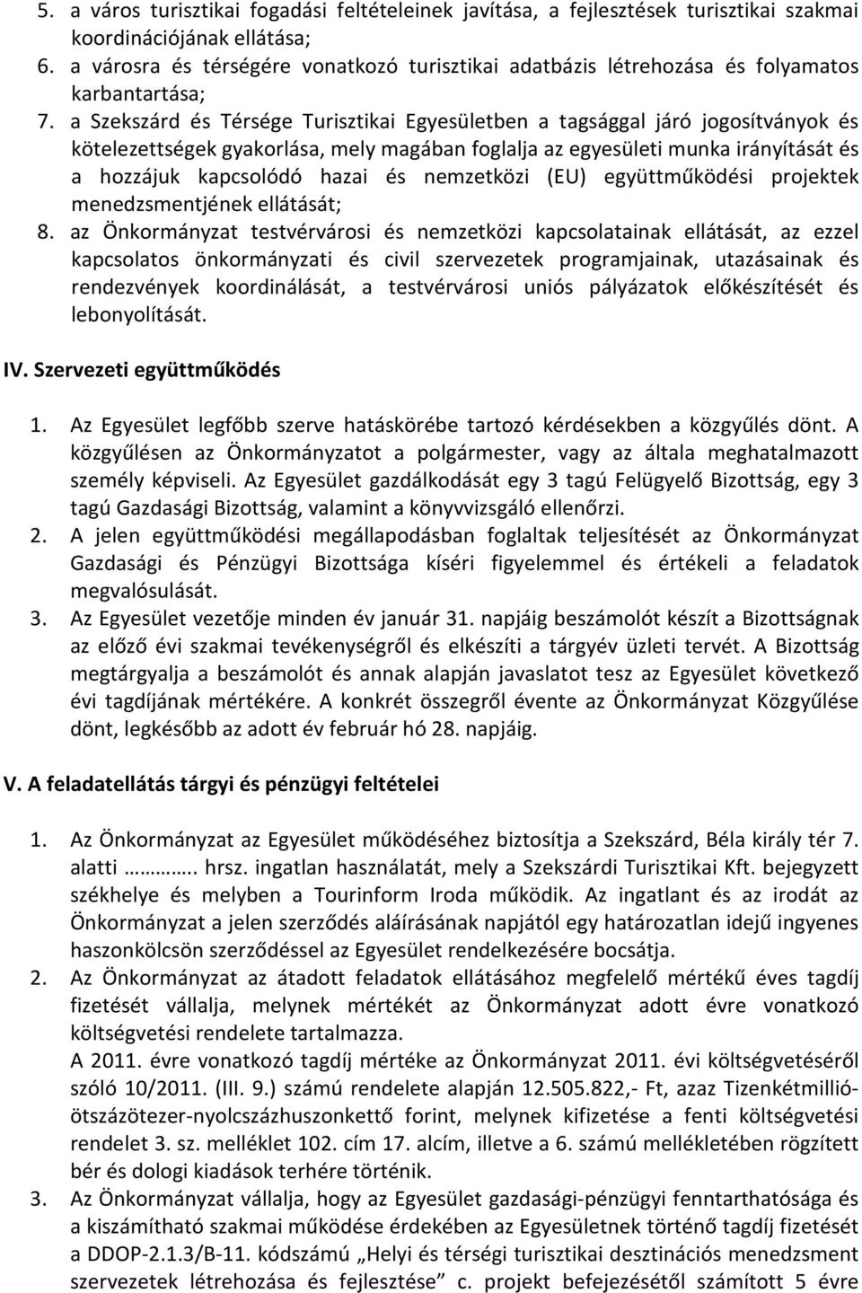 a Szekszárd és Térsége Turisztikai Egyesületben a tagsággal járó jogosítványok és kötelezettségek gyakorlása, mely magában foglalja az egyesületi munka irányítását és a hozzájuk kapcsolódó hazai és