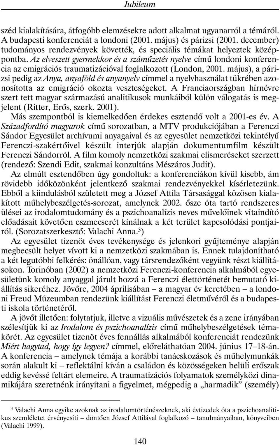 Az elveszett gyermekkor és a számûzetés nyelve címû londoni konferencia az emigrációs traumatizációval foglalkozott (London, 2001.