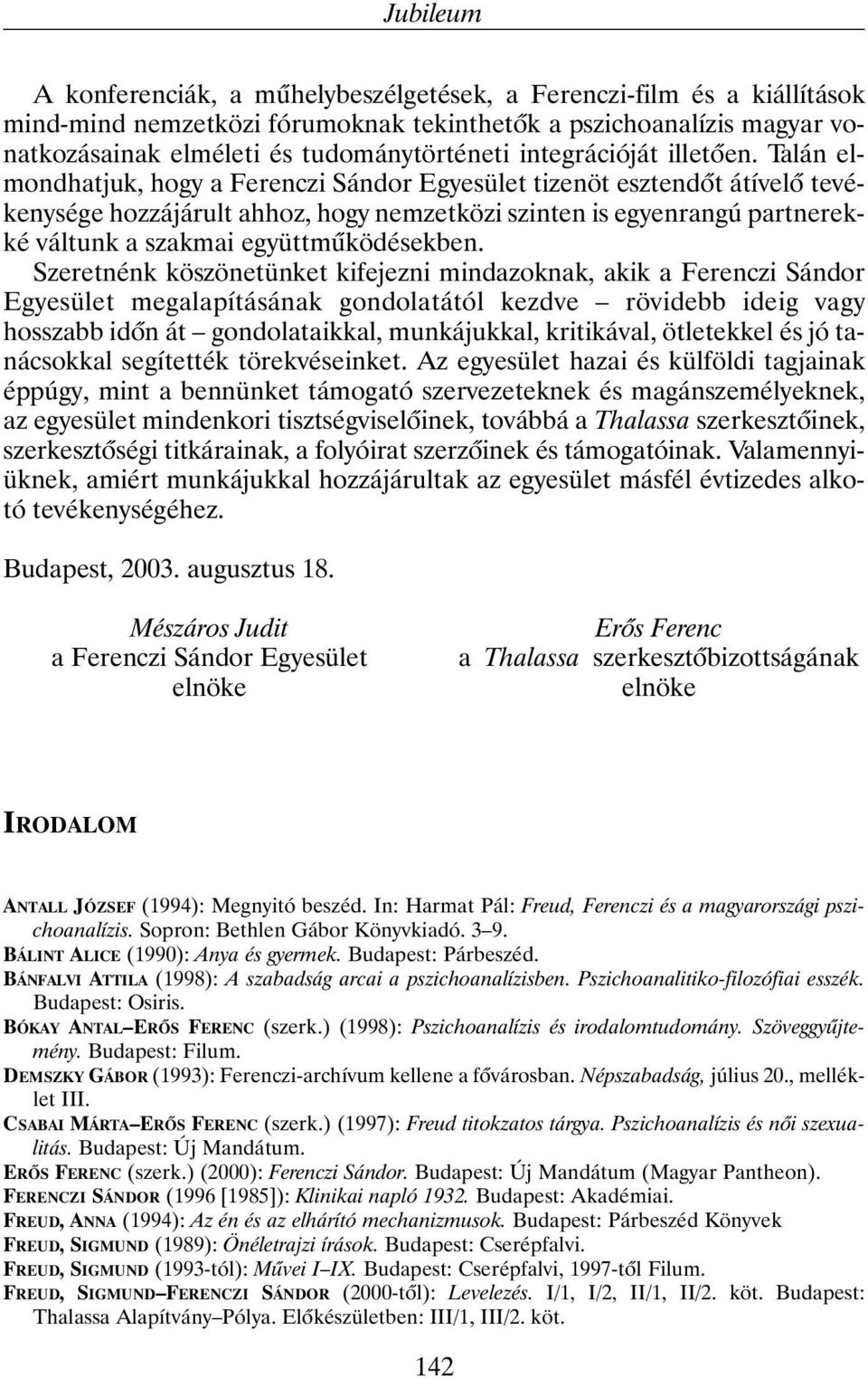 Talán elmondhatjuk, hogy a Ferenczi Sándor Egyesület tizenöt esztendõt átívelõ tevékenysége hozzájárult ahhoz, hogy nemzetközi szinten is egyenrangú partnerekké váltunk a szakmai együttmûködésekben.