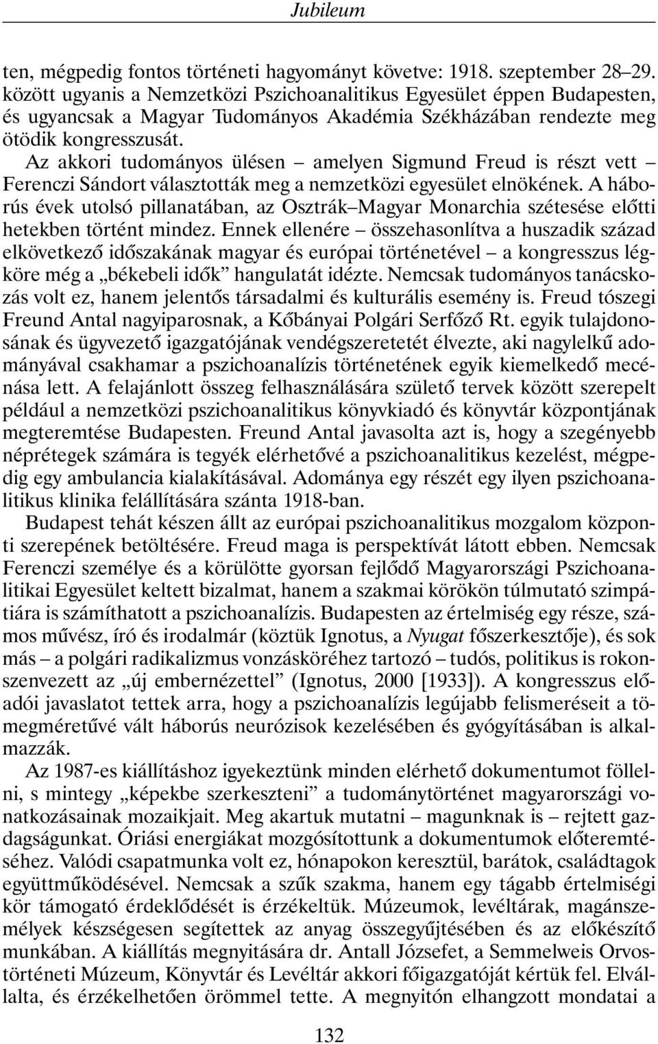 Az akkori tudományos ülésen amelyen Sigmund Freud is részt vett Ferenczi Sándort választották meg a nemzetközi egyesület elnökének.