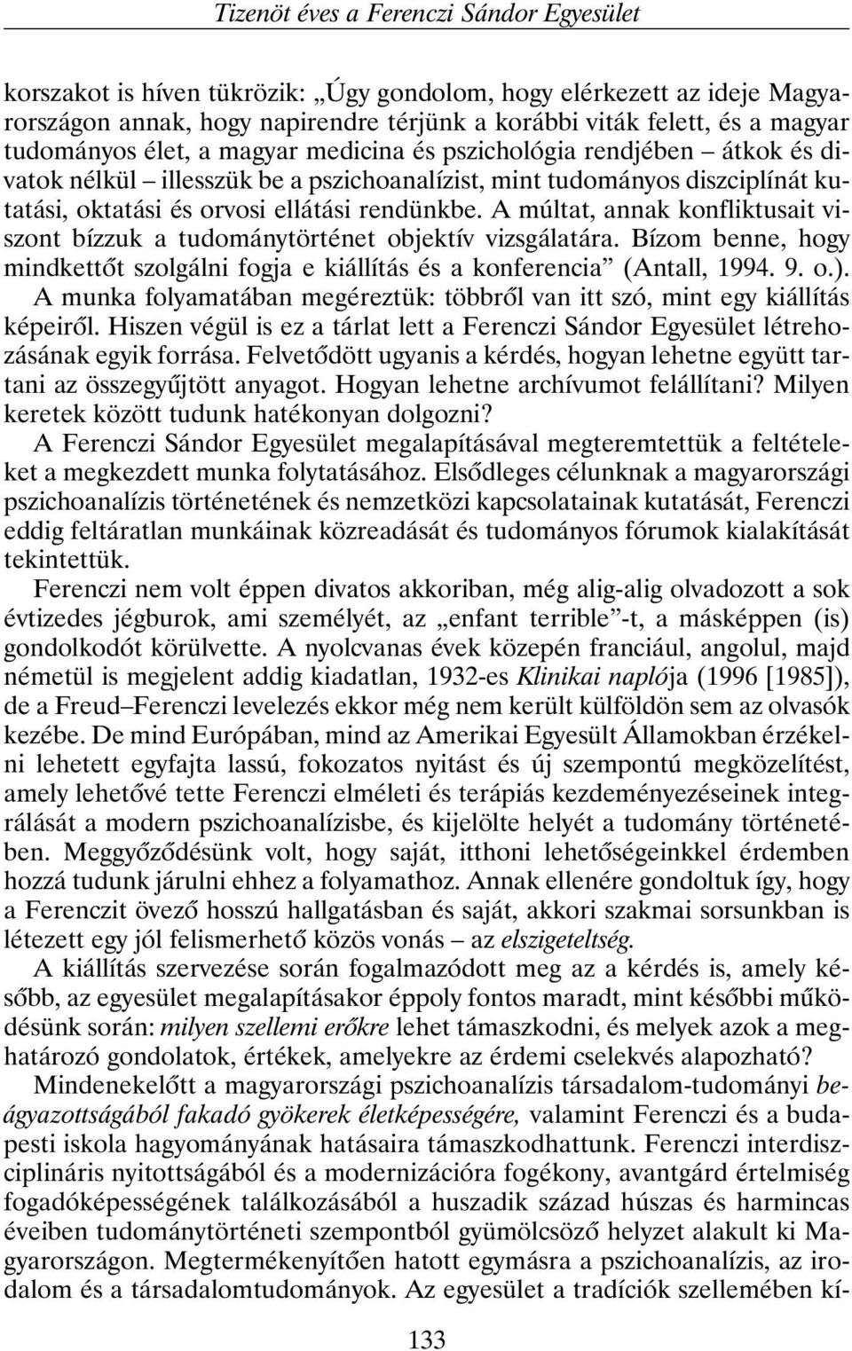A múltat, annak konfliktusait viszont bízzuk a tudománytörténet objektív vizsgálatára. Bízom benne, hogy mindkettõt szolgálni fogja e kiállítás és a konferencia (Antall, 1994. 9. o.).