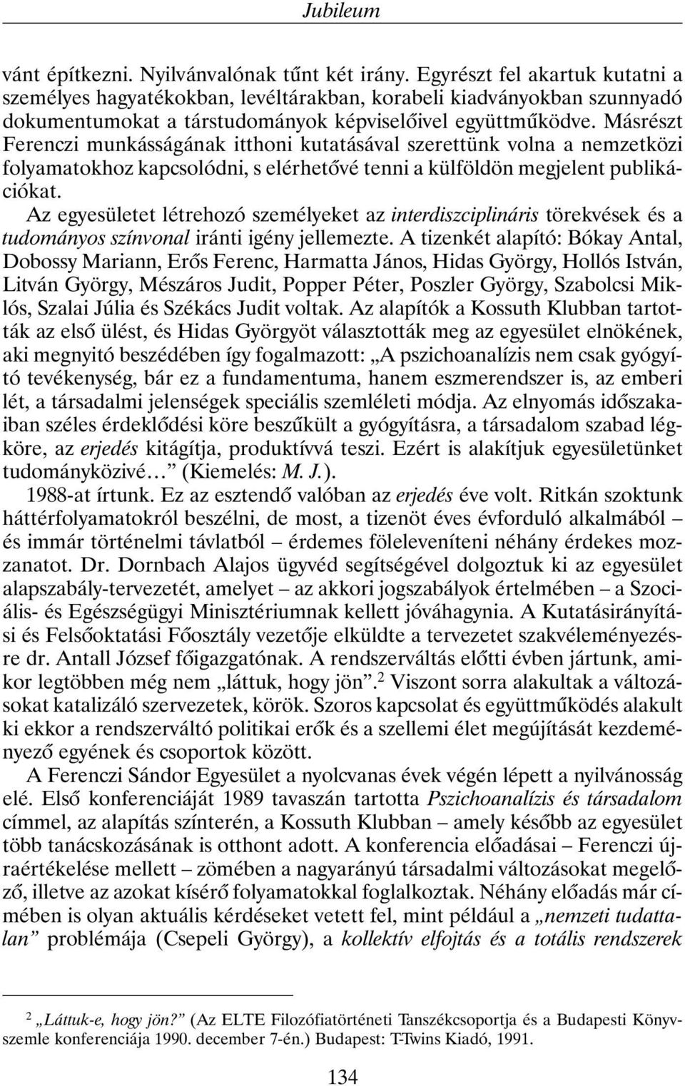 Másrészt Ferenczi munkásságának itthoni kutatásával szerettünk volna a nemzetközi folyamatokhoz kapcsolódni, s elérhetõvé tenni a külföldön megjelent publikációkat.